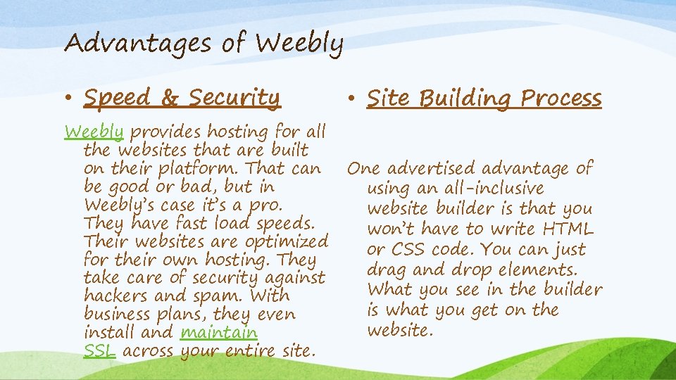 Advantages of Weebly • Speed & Security Weebly provides hosting for all the websites