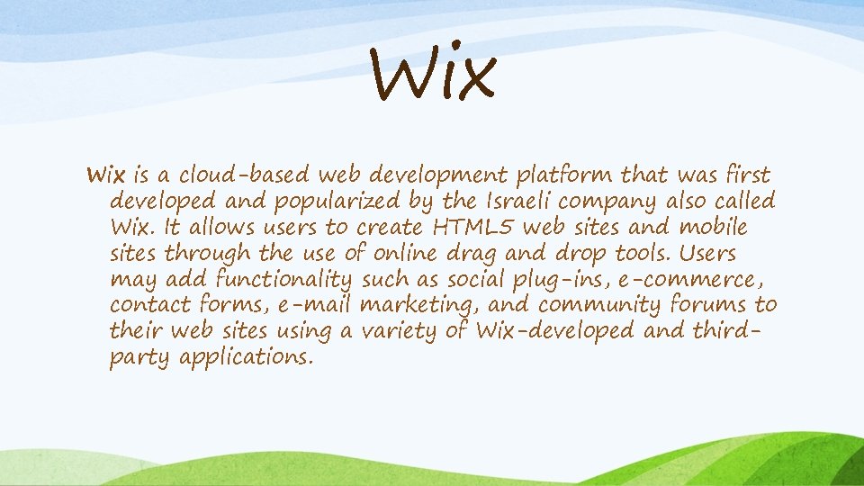 Wix is a cloud-based web development platform that was first developed and popularized by