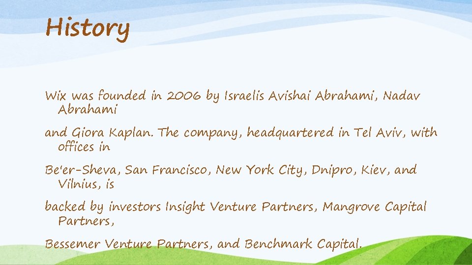 History Wix was founded in 2006 by Israelis Avishai Abrahami, Nadav Abrahami and Giora