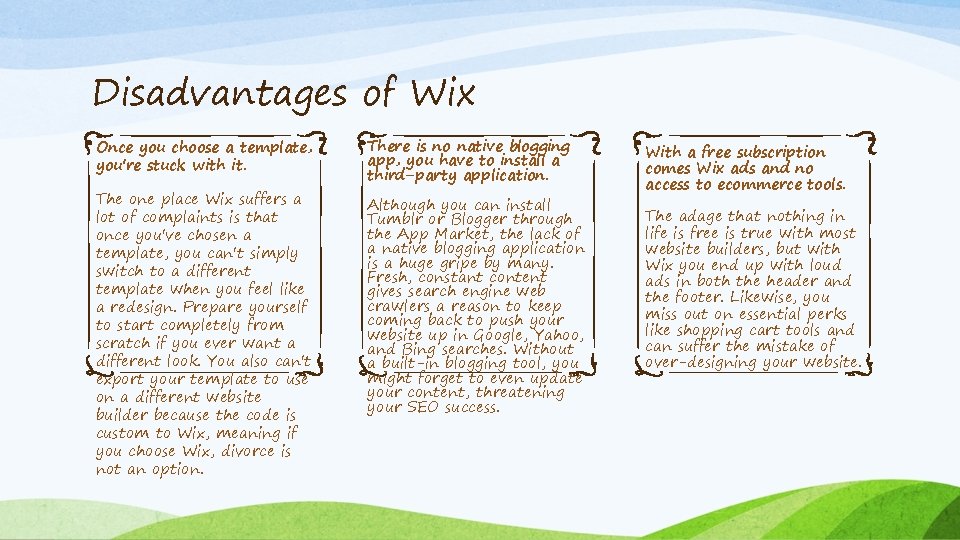 Disadvantages of Wix Once you choose a template, you're stuck with it. The one