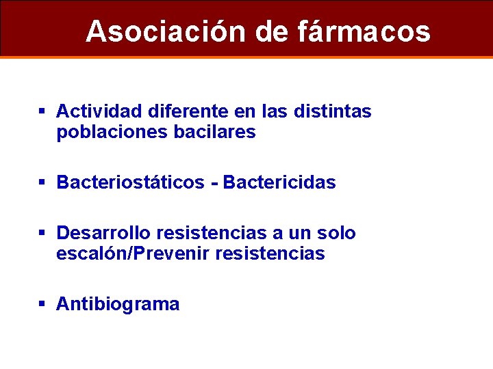 Asociación de fármacos § Actividad diferente en las distintas poblaciones bacilares § Bacteriostáticos -