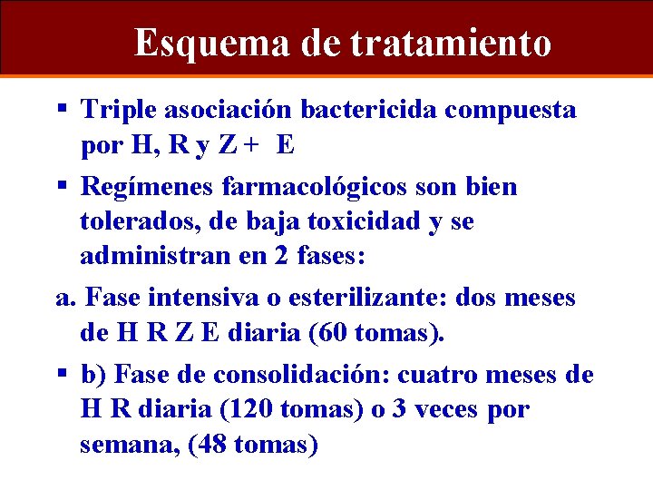 Esquema de tratamiento § Triple asociación bactericida compuesta por H, R y Z +