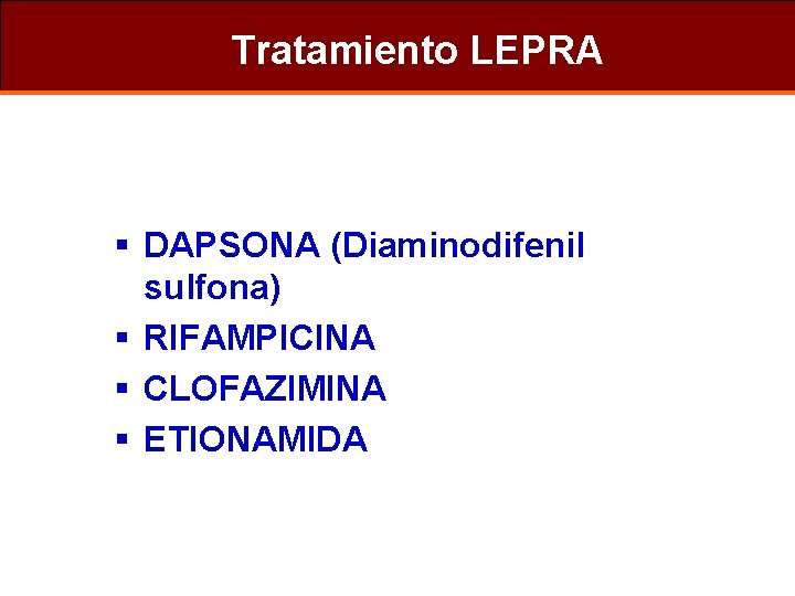 Tratamiento LEPRA § DAPSONA (Diaminodifenil sulfona) § RIFAMPICINA § CLOFAZIMINA § ETIONAMIDA 