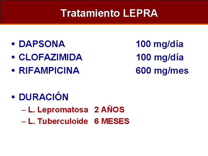 Tratamiento LEPRA § DAPSONA § CLOFAZIMIDA § RIFAMPICINA § DURACIÓN – L. Lepromatosa 2