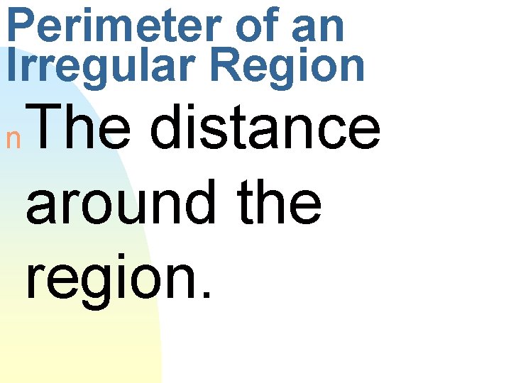Perimeter of an Irregular Region n The distance around the region. 