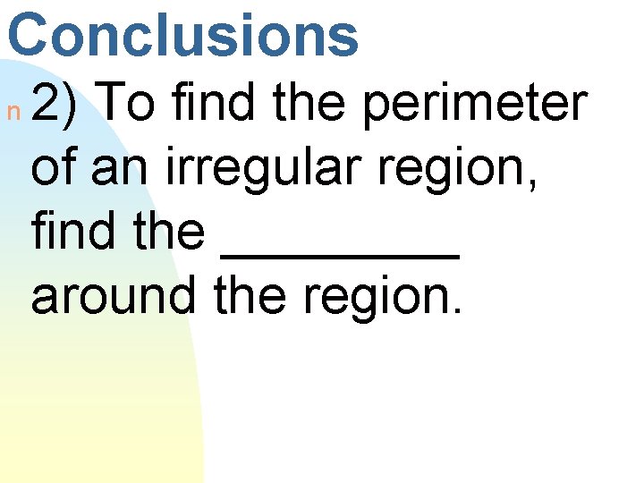 Conclusions n 2) To find the perimeter of an irregular region, find the ____