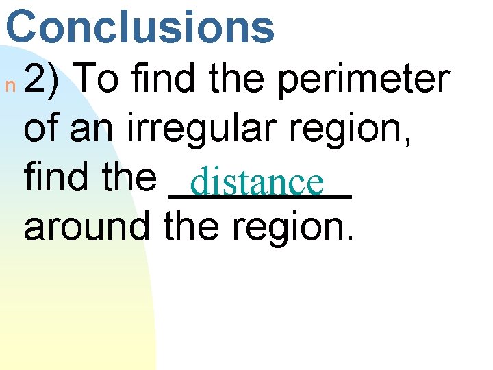 Conclusions n 2) To find the perimeter of an irregular region, find the ____