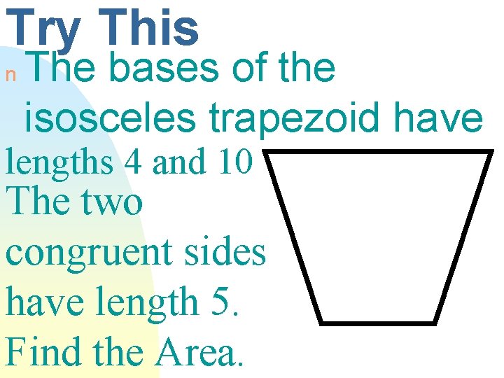 Try This n The bases of the isosceles trapezoid have lengths 4 and 10