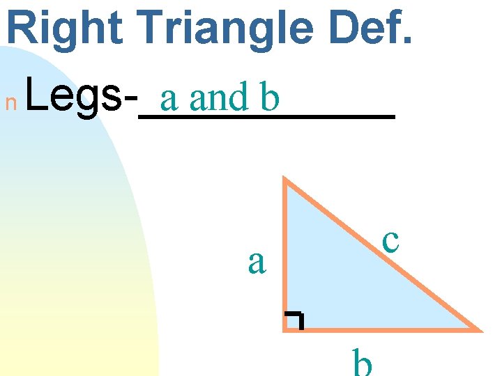 Right Triangle Def. a and b n Legs-_____ a c 