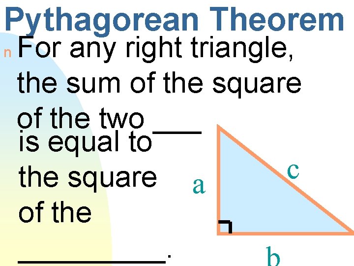 Pythagorean Theorem n For any right triangle, the sum of the square of the