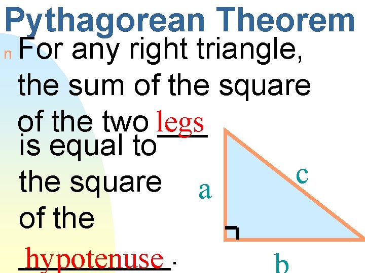 Pythagorean Theorem n For any right triangle, the sum of the square of the