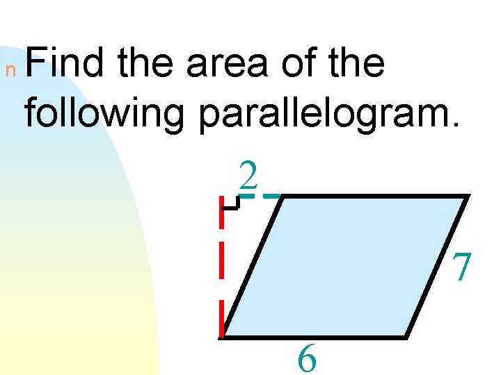 n Find the area of the following parallelogram. 2 7 6 
