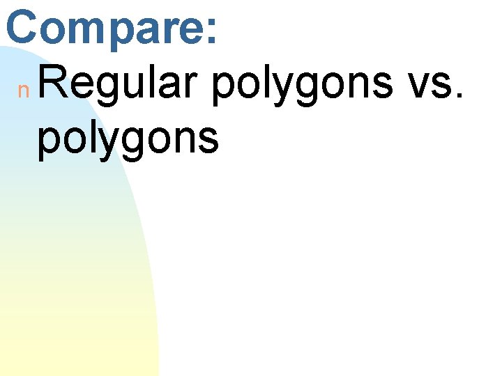 Compare: n Regular polygons vs. polygons 