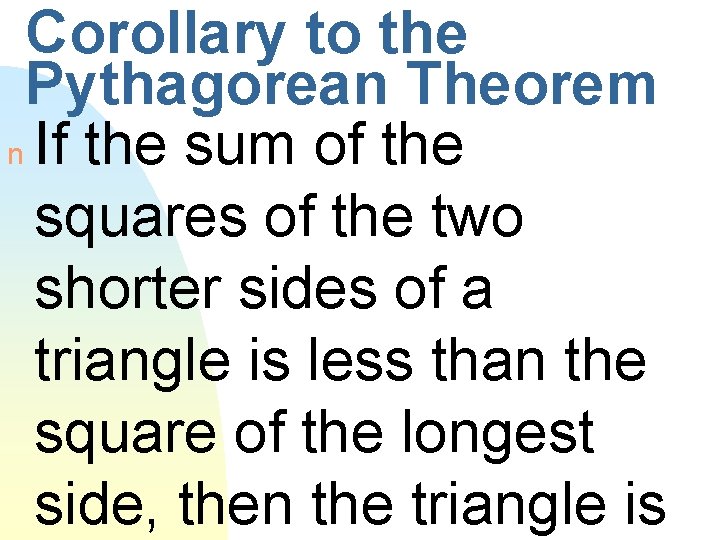 Corollary to the Pythagorean Theorem n If the sum of the squares of the