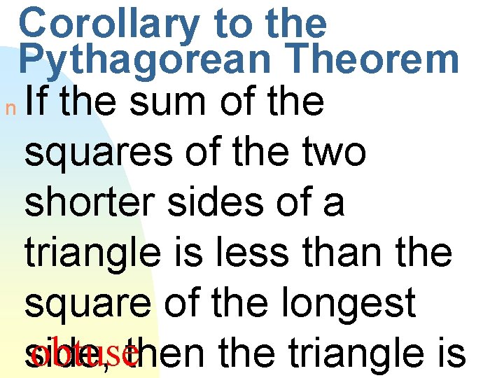 Corollary to the Pythagorean Theorem n If the sum of the squares of the