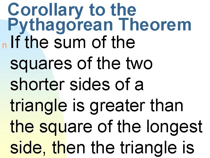Corollary to the Pythagorean Theorem n If the sum of the squares of the