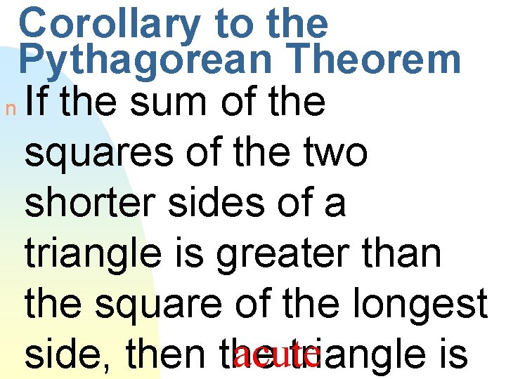 Corollary to the Pythagorean Theorem n If the sum of the squares of the