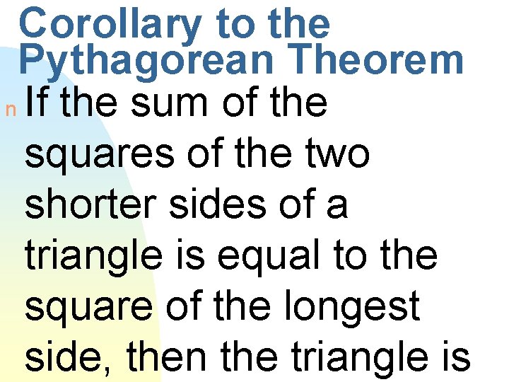 Corollary to the Pythagorean Theorem n If the sum of the squares of the