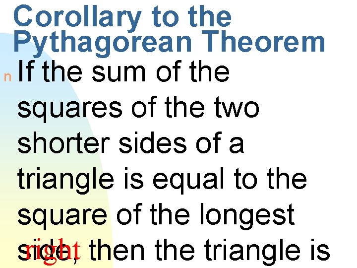 Corollary to the Pythagorean Theorem n If the sum of the squares of the