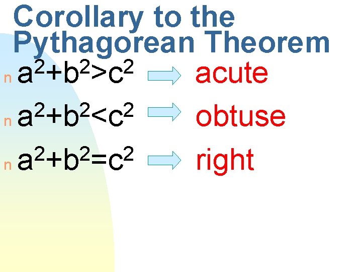 Corollary to the Pythagorean Theorem 2 2 2 n a +b >c acute 2