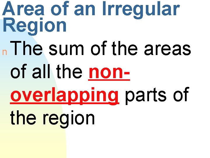 Area of an Irregular Region n The sum of the areas of all the