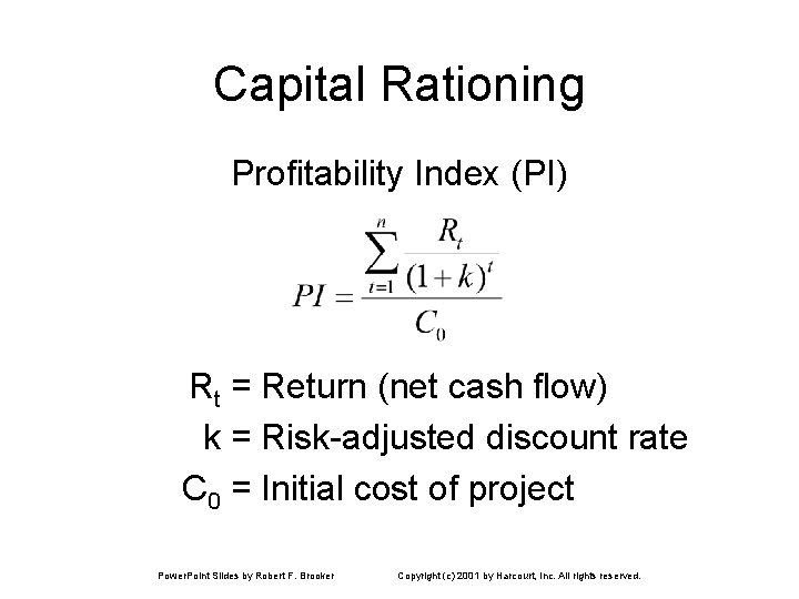 Capital Rationing Profitability Index (PI) Rt = Return (net cash flow) k = Risk-adjusted
