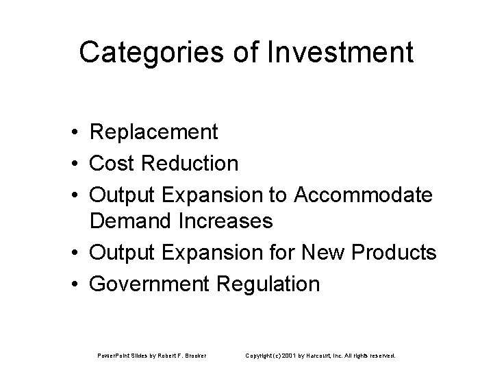 Categories of Investment • Replacement • Cost Reduction • Output Expansion to Accommodate Demand