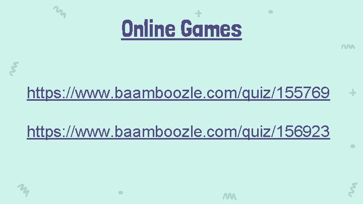 Online Games https: //www. baamboozle. com/quiz/155769 https: //www. baamboozle. com/quiz/156923 