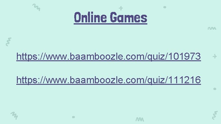 Online Games https: //www. baamboozle. com/quiz/101973 https: //www. baamboozle. com/quiz/111216 