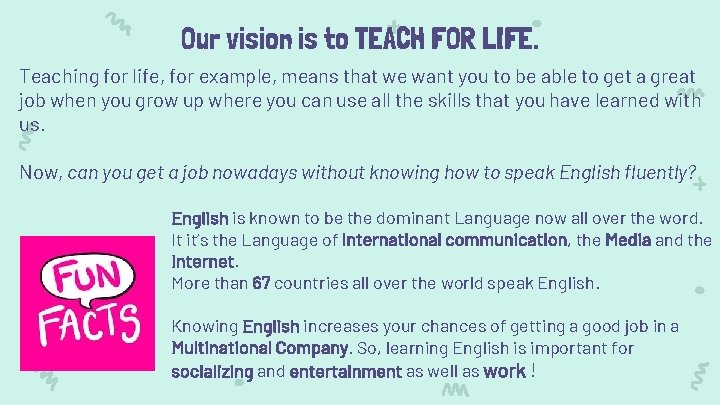 Our vision is to TEACH FOR LIFE. Teaching for life, for example, means that