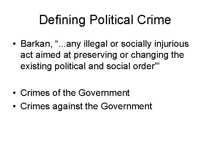 Defining Political Crime • Barkan, “. . . any illegal or socially injurious act