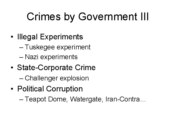 Crimes by Government III • Illegal Experiments – Tuskegee experiment – Nazi experiments •