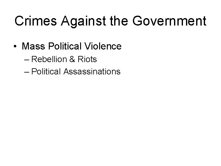 Crimes Against the Government • Mass Political Violence – Rebellion & Riots – Political