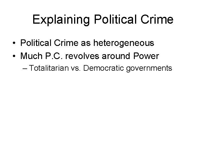 Explaining Political Crime • Political Crime as heterogeneous • Much P. C. revolves around