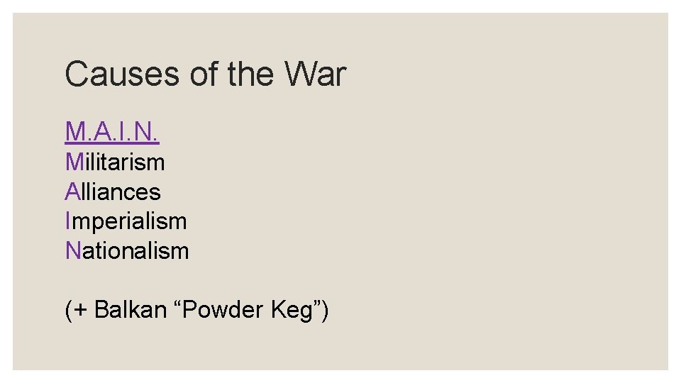 Causes of the War M. A. I. N. Militarism Alliances Imperialism Nationalism (+ Balkan