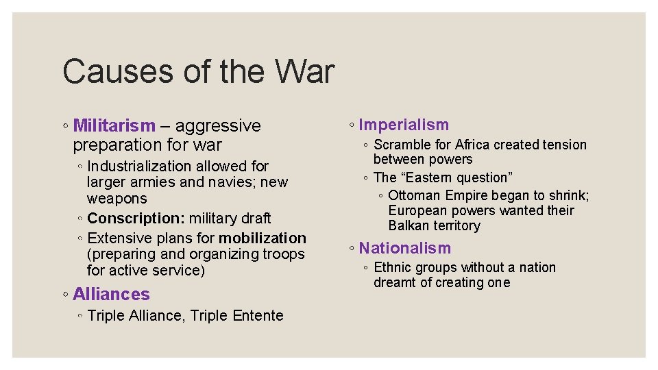 Causes of the War ◦ Militarism – aggressive preparation for war ◦ Industrialization allowed