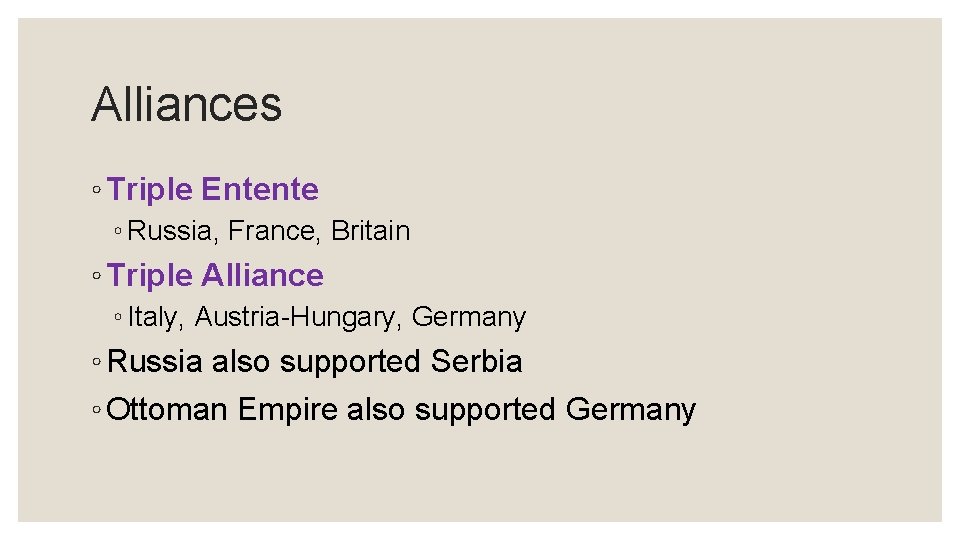 Alliances ◦ Triple Entente ◦ Russia, France, Britain ◦ Triple Alliance ◦ Italy, Austria-Hungary,