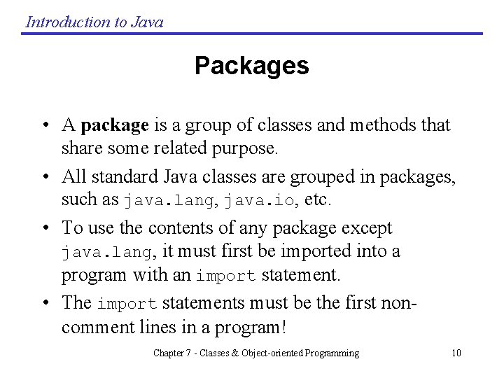 Introduction to Java Packages • A package is a group of classes and methods Introduction to Java Packages • A package is a group of classes and methods