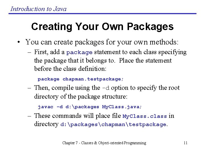 Introduction to Java Creating Your Own Packages • You can create packages for your Introduction to Java Creating Your Own Packages • You can create packages for your