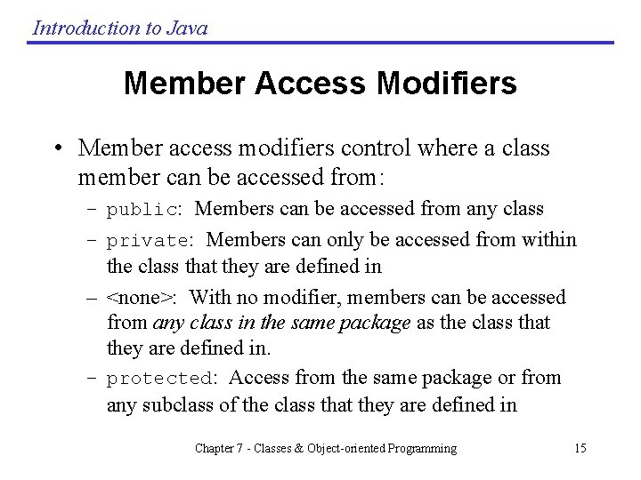 Introduction to Java Member Access Modifiers • Member access modifiers control where a class Introduction to Java Member Access Modifiers • Member access modifiers control where a class