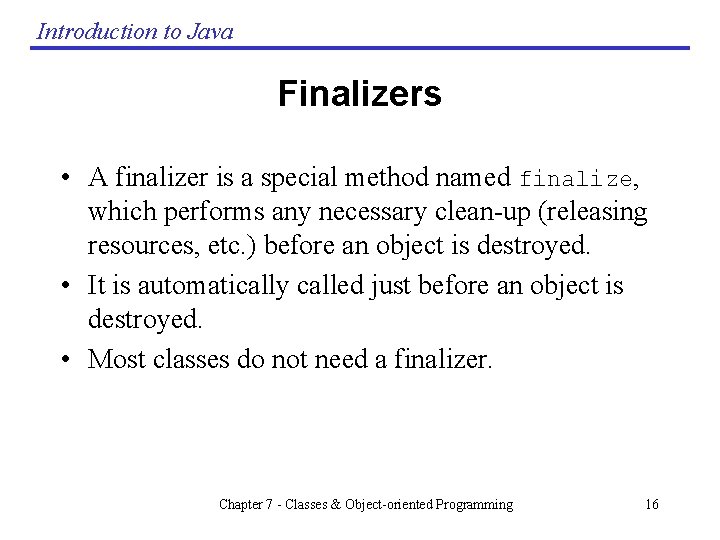 Introduction to Java Finalizers • A finalizer is a special method named finalize, which Introduction to Java Finalizers • A finalizer is a special method named finalize, which