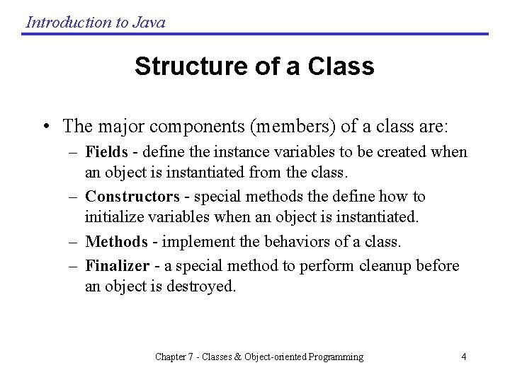 Introduction to Java Structure of a Class • The major components (members) of a Introduction to Java Structure of a Class • The major components (members) of a