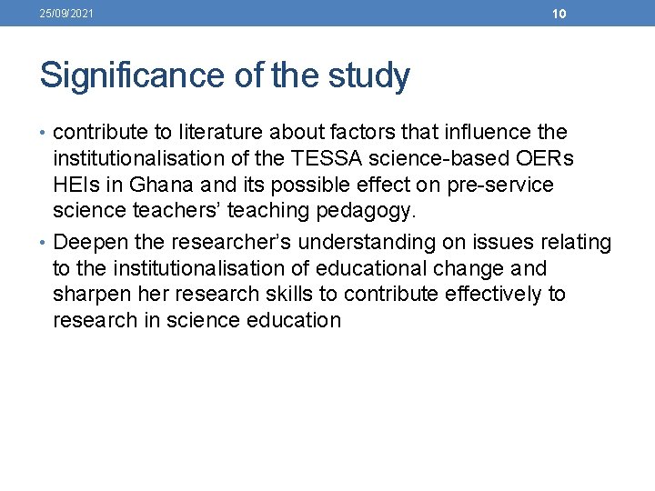 25/09/2021 10 Significance of the study • contribute to literature about factors that influence