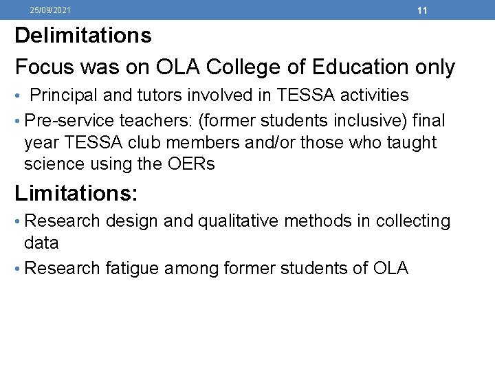 25/09/2021 11 Delimitations Focus was on OLA College of Education only • Principal and