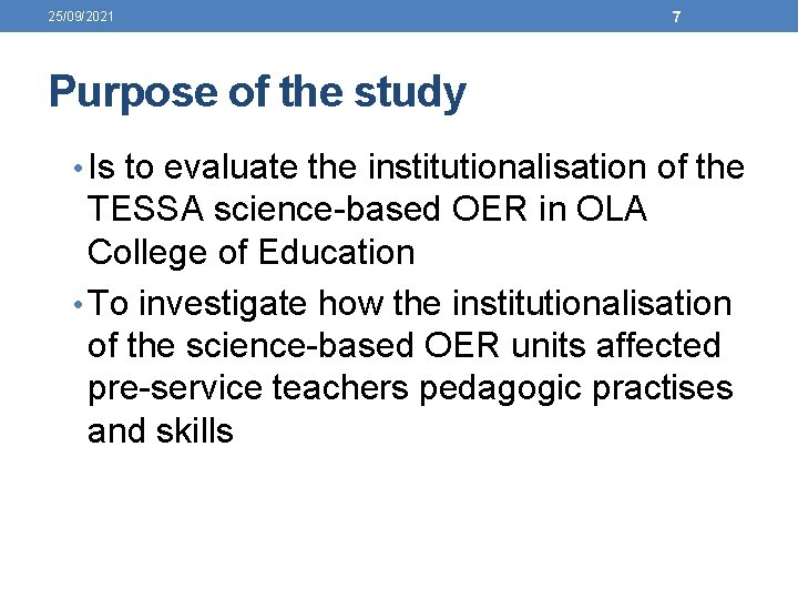 25/09/2021 7 Purpose of the study • Is to evaluate the institutionalisation of the