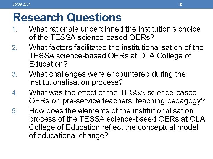 25/09/2021 8 Research Questions 1. 2. 3. 4. 5. What rationale underpinned the institution’s