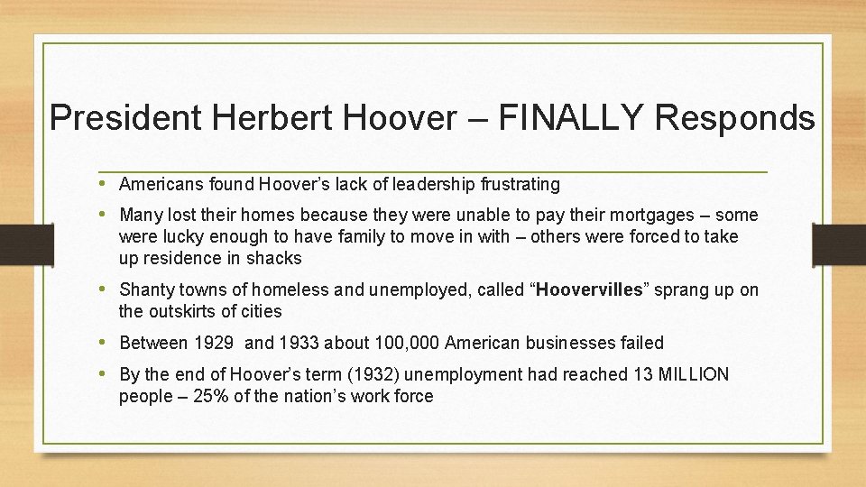 President Herbert Hoover – FINALLY Responds • Americans found Hoover’s lack of leadership frustrating