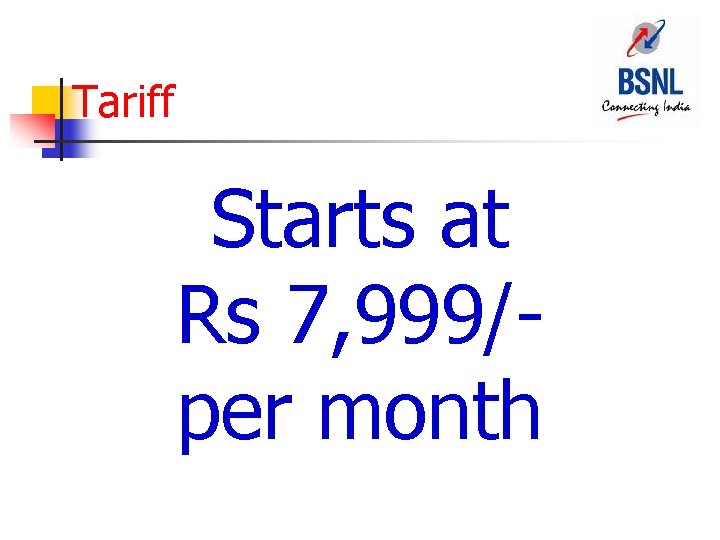 Tariff Starts at Rs 7, 999/per month 