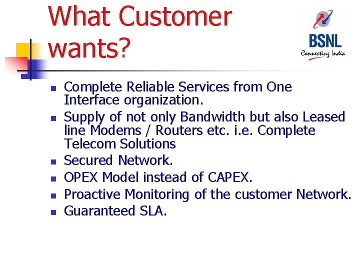 What Customer wants? n n n Complete Reliable Services from One Interface organization. Supply