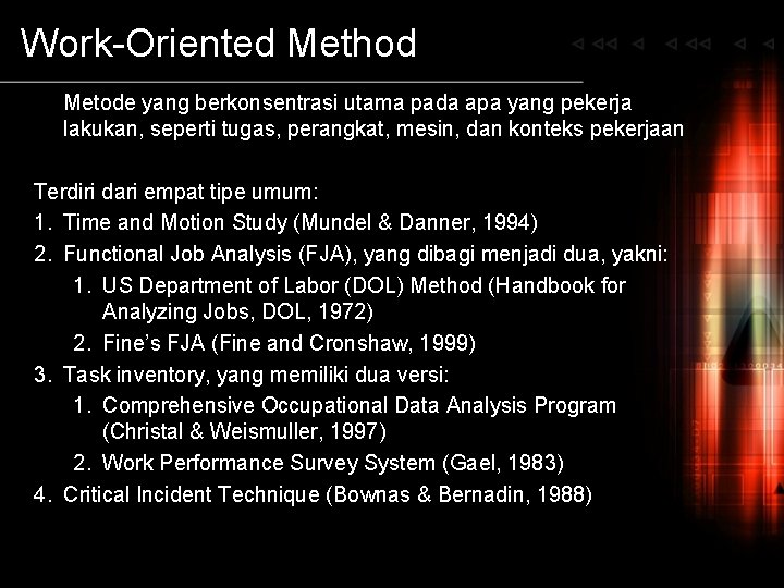 Work-Oriented Method Metode yang berkonsentrasi utama pada apa yang pekerja lakukan, seperti tugas, perangkat,